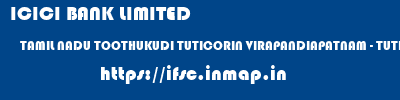 ICICI BANK LIMITED  TAMIL NADU TOOTHUKUDI TUTICORIN VIRAPANDIAPATNAM - TUTICORIN  ifsc code